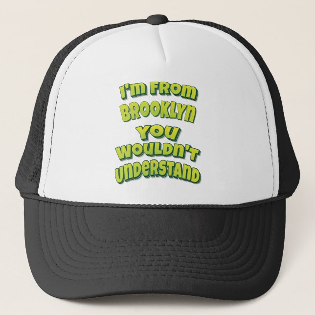 I'm From Brooklyn You Wouldn't Understand Trucker Hat (Front)
