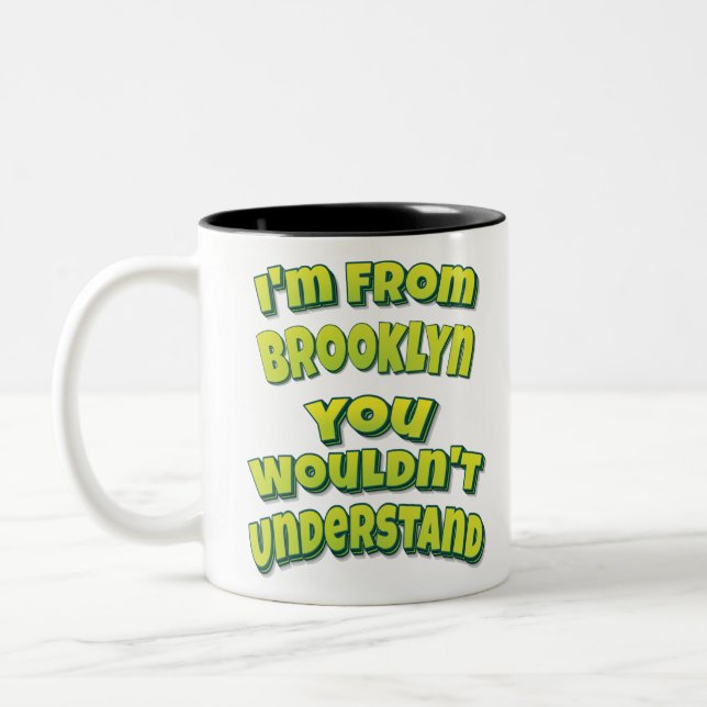 I'm From Brooklyn You Wouldn't Understand Two-Tone Coffee Mug (Left)