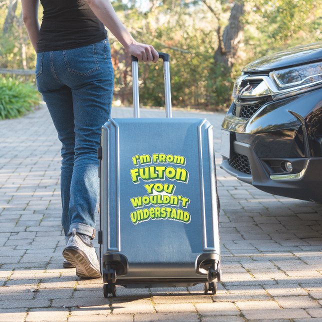 I'm From Fulton You Wouldn't Understand (Suitcase Insitu)