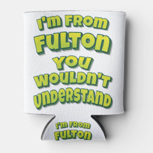I'm From Fulton You Wouldn't Understand Can Cooler