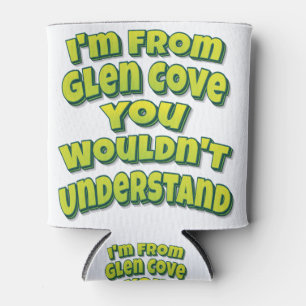 I'm From Glen Cove You Wouldn't Understand Can Cooler