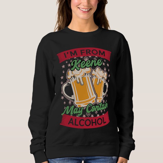 Im From Keene May Contain Alcohol New Hampshire Be Sweatshirt (Front)