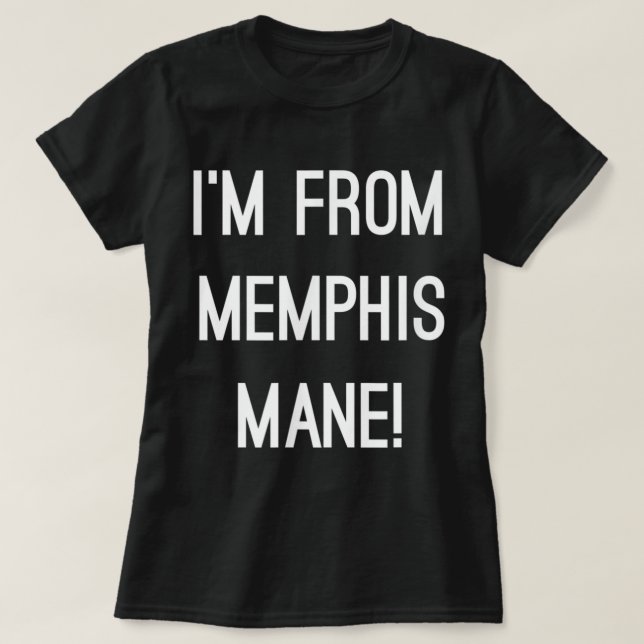 I'm From Memphis Mane 901 Tigers Tennessee Funny F T-Shirt (Design Front)