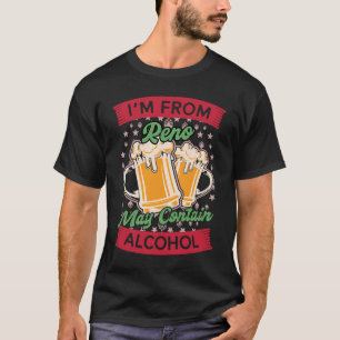 Im From Reno May Contain Alcohol Nevada Beer NV T-Shirt