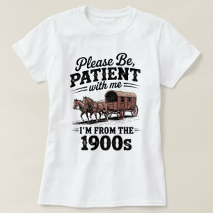 I'm From The 1900s - Funny Vintage 1900s Birthday T-Shirt