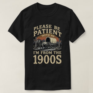 I'm From The 1900s - Funny Vintage 1900s Birthday T-Shirt