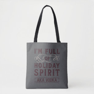 I'm Full of Holiday Spirit AKA Vodka Xmas Drinking Tote Bag
