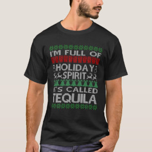 I'm Full of Holiday Spirit Called Tequila Ugly Chr T-Shirt