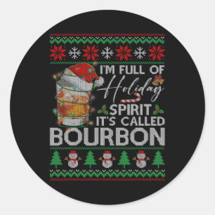 I'm Full Of Holiday Spirit It's Called Bourbon Chr Classic Round Sticker