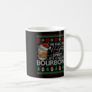 I'm Full Of Holiday Spirit It's Called Bourbon Chr Coffee Mug