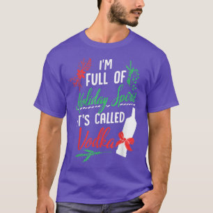 I'm Full Of Holiday Spirit It's Called Vodka T-Shirt