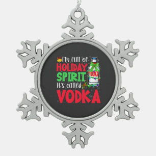 I'm Full of Holiday Spirit, It's Called Vodka Xmas Snowflake Pewter Christmas Ornament