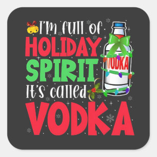 I'm Full of Holiday Spirit, It's Called Vodka Xmas Square Sticker