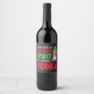 I'm Full of Holiday Spirit, It's Called Vodka Xmas Wine Label