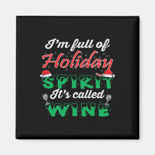 I'm Full Of Holiday Spirit It's Called Wine Magnet