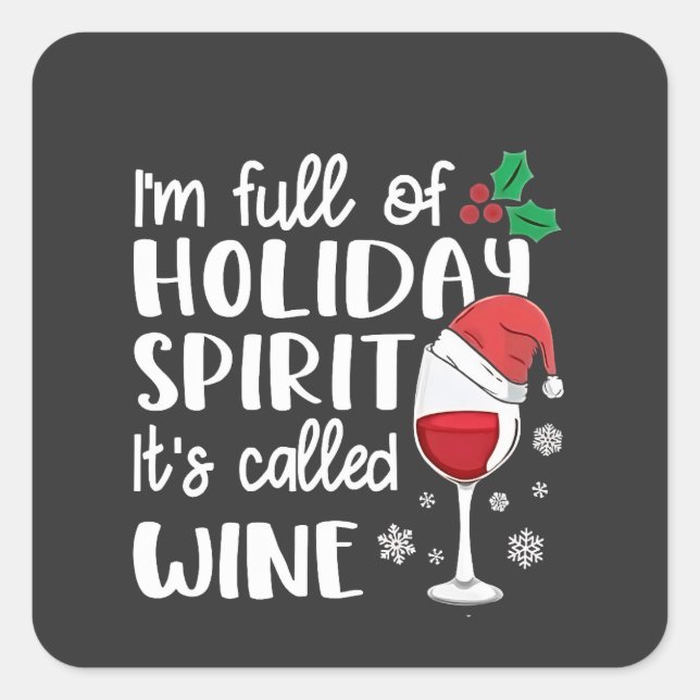I'm Full of Holiday Spirit It's Called Wine Xmas Square Sticker (Front)