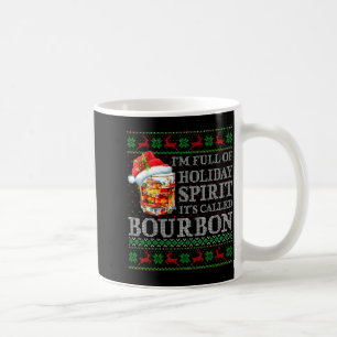 I'm Full Of Holiday Srit Bourbon Ugly Christmas Sw Coffee Mug