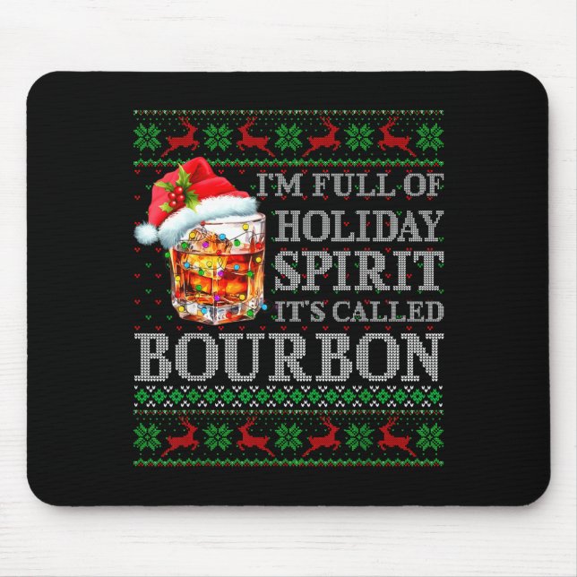 I'm Full Of Holiday Srit Bourbon Ugly Christmas Sw Mouse Pad (Front)