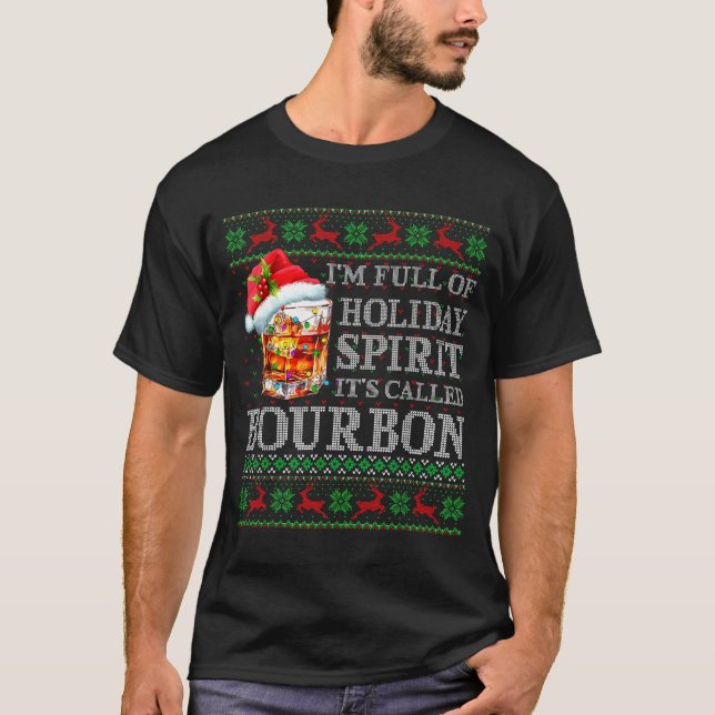 I'm Full Of Holiday Srit Bourbon Ugly Christmas Sw T-Shirt (Front)