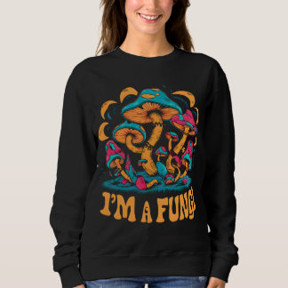 I'M Fungi Mushroom  Sweatshirt
