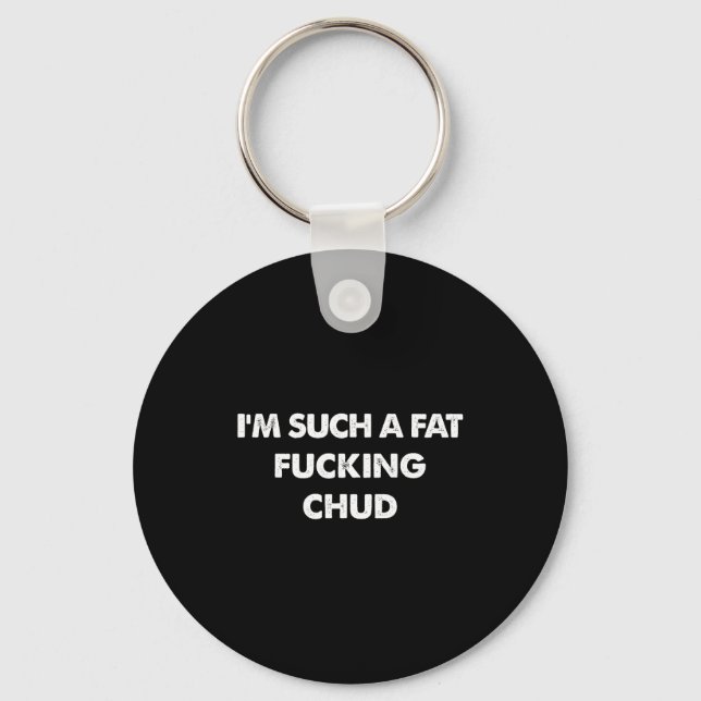 Im Funny Such Fat Chud Meme Humor Key Ring (Front)
