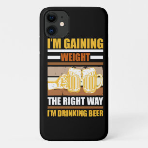 I'm gaining weight the right way I'm drinking beer iPhone 11 Case