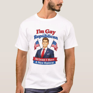 I'm Gay And A Republican. Nice Haircut. T-Shirt. T-Shirt