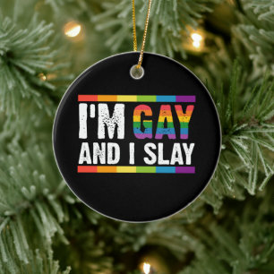 I'm Gay and I Slay LGBTQ Gay Pride Ceramic Ornament