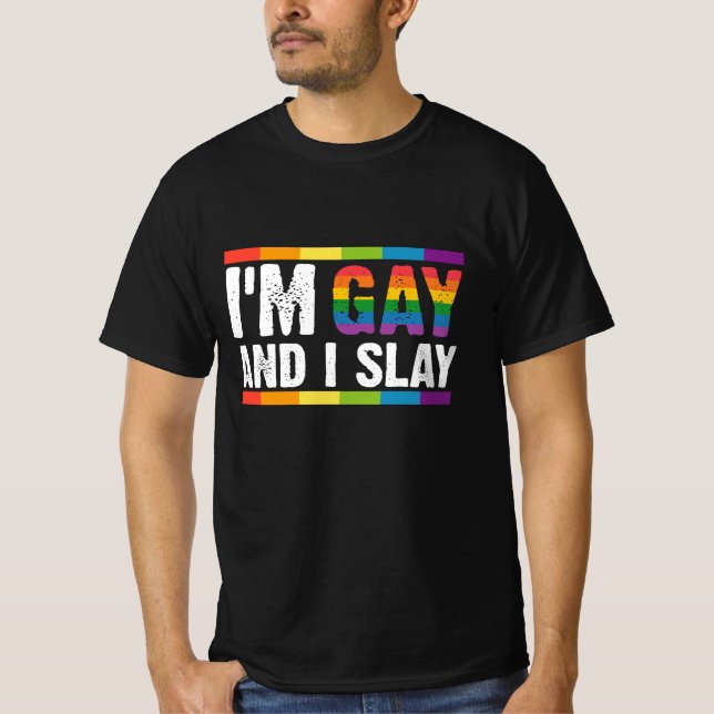 I'm Gay and I Slay LGBTQ Gay Pride  T-Shirt (Front)