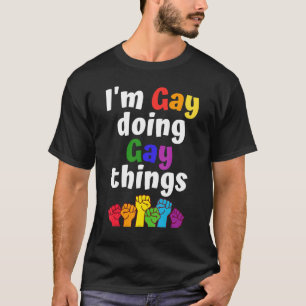 I'm gay doing gay things - LGBTQ Pride Rainbow Col T-Shirt