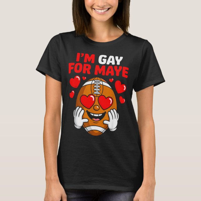 I'm Gay For Maye  T-Shirt (Front)