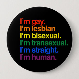 I'm gay, I'm lesbian, I'm bisexual, I'm human 10 Cm Round Badge