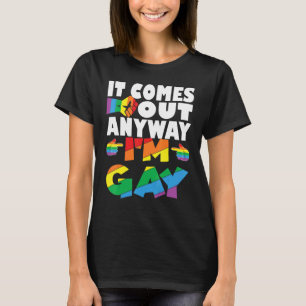 i'm gay, it comes out anyway, rainbow fist and fin T-Shirt