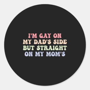 Im Gay On My Dads Side But Straight On My Moms Quo Classic Round Sticker