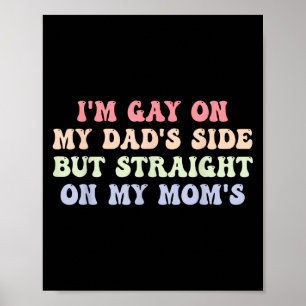Im Gay On My Dads Side But Straight On My Moms Quo Poster