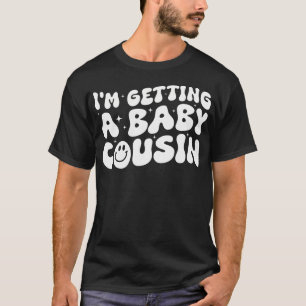 I'M Getting A Baby Cousin Cute Baby Pregnancy Anno T-Shirt