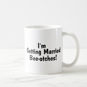 Im Getting Married Beeotches Coffee Mug