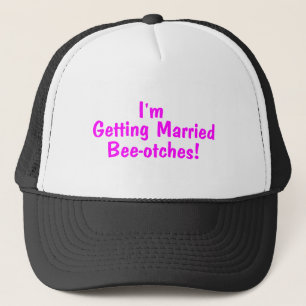 Im Getting Married Beeotches Pink Trucker Hat
