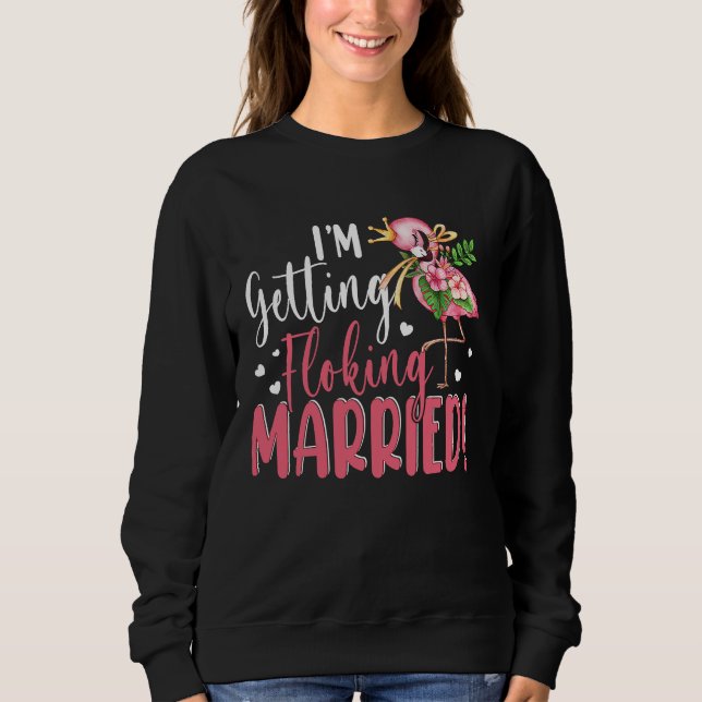 I'm Getting Married  Flocking Flamingo Matching We Sweatshirt (Front)