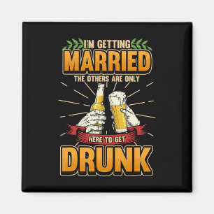 Im Getting Married The Others Are Here To Get Drun Magnet