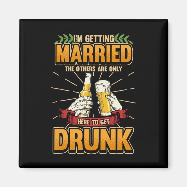 Im Getting Married The Others Are Here To Get Drun Magnet (Front)