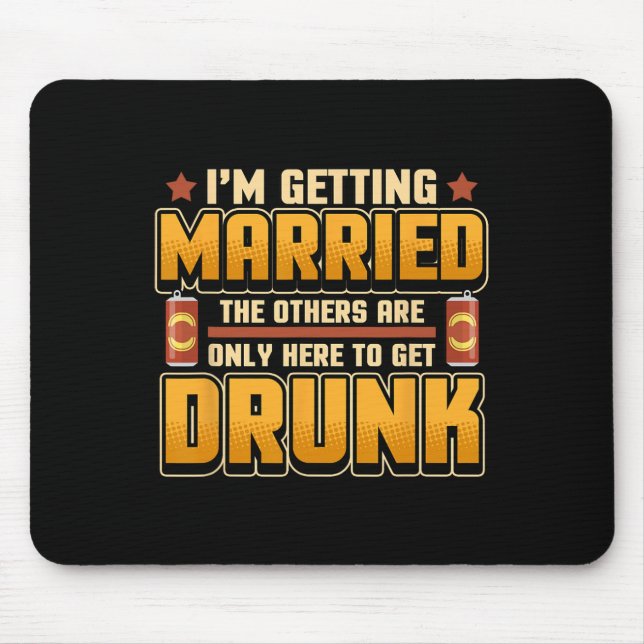 Im Getting Married The Others Are Here To Get Drun Mouse Pad (Front)