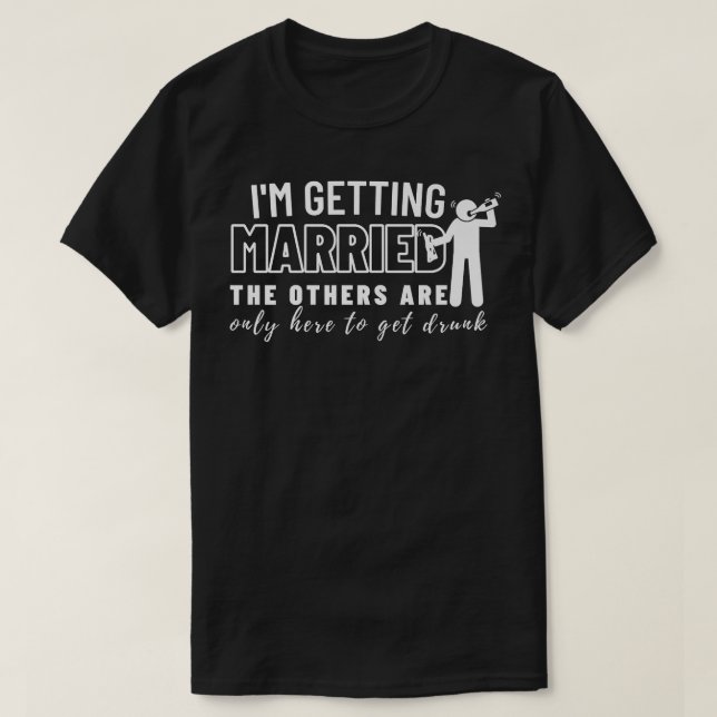 Im Getting Married Wedding Gift Bachelor Party Gro T-Shirt (Design Front)