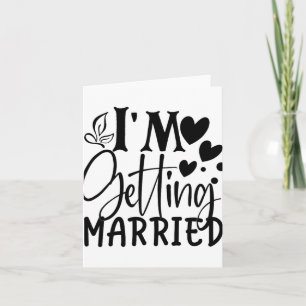 I'm Getting Married Wedding Love Engaged Bride  Card