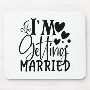 I'm Getting Married Wedding Love Engaged Bride Mouse Pad