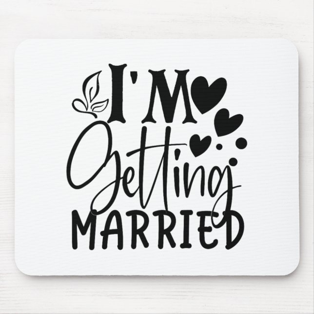 I'm Getting Married Wedding Love Engaged Bride  Mouse Pad (Front)