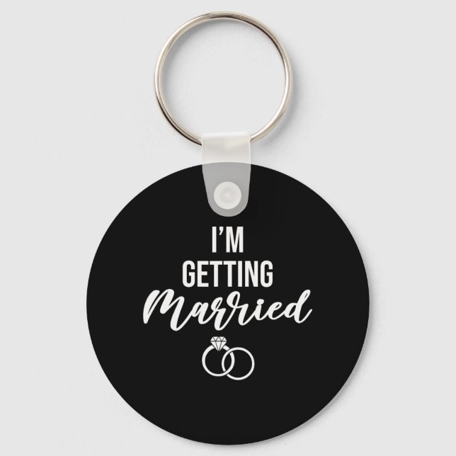 I'm Getting Married Women Funny Bachelorette Party Key Ring (Front)