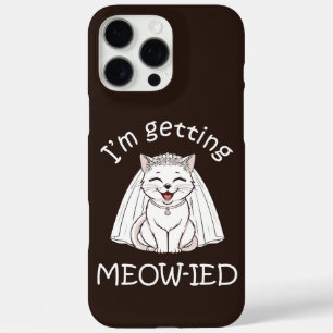I'm Getting Meow-ied! iPhone 16 Pro Max Case
