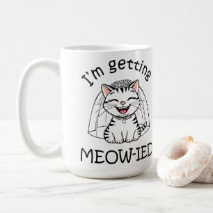 I'm Getting Meow-ied! Coffee Mug
