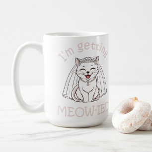 I'm Getting Meow-ied! Coffee Mug